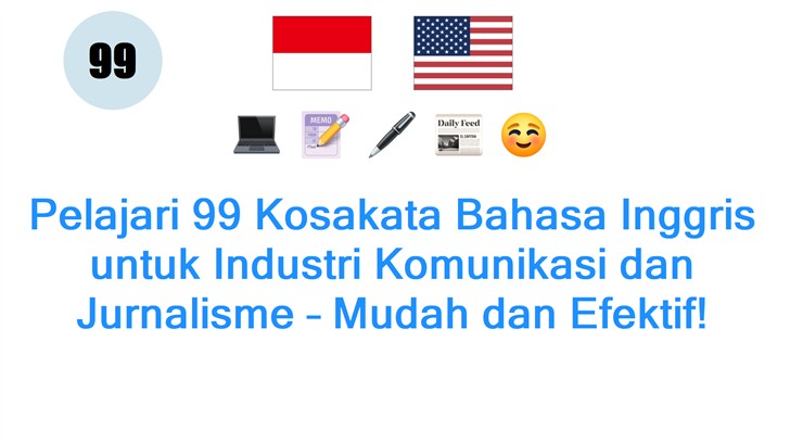 Pelajari 99 Kosakata Bahasa Inggris untuk Industri Komunikasi dan Jurnalisme – Mudah dan Efektif!